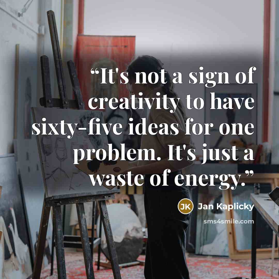 “It's not a sign of creativity to have sixty-five ideas for one problem. It's just a waste of energy.” quote by Jan Kaplicky