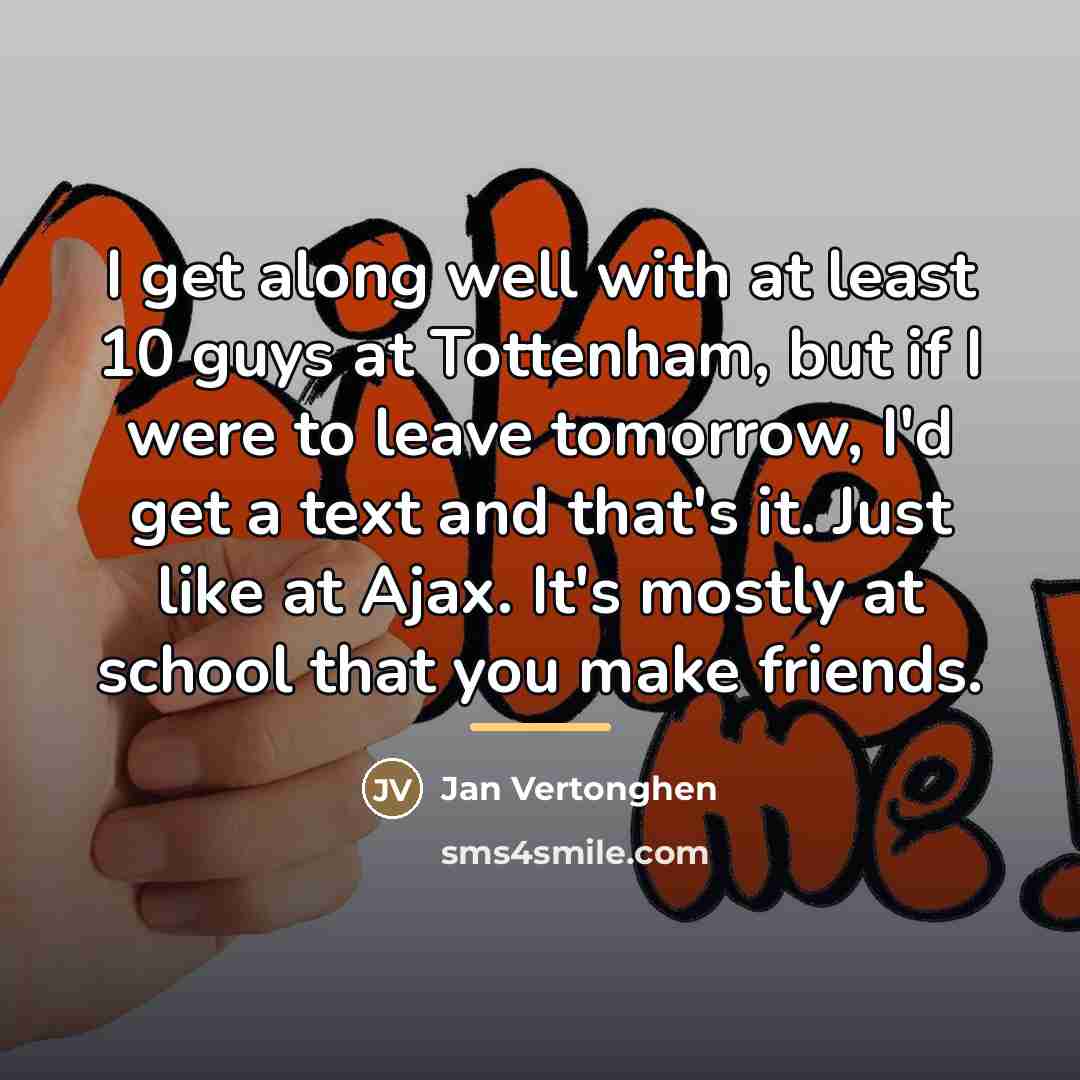 “I get along well with at least 10 guys at…” quote by Jan Vertonghen