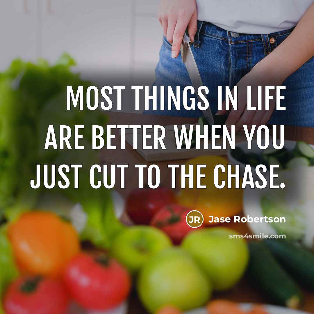 “Most things in life are better when you just cut…” quote by Jase Robertson