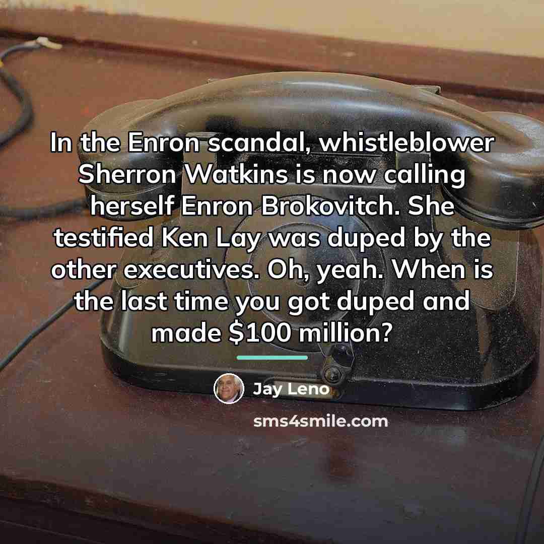 “In the Enron scandal, whistleblower Sherron Watkins is now calling…” quote by Jay Leno