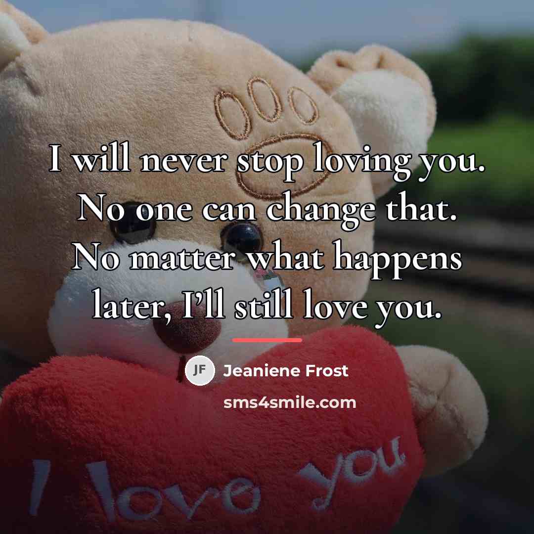 “I will never stop loving you. No one can change…” quote by Jeaniene Frost