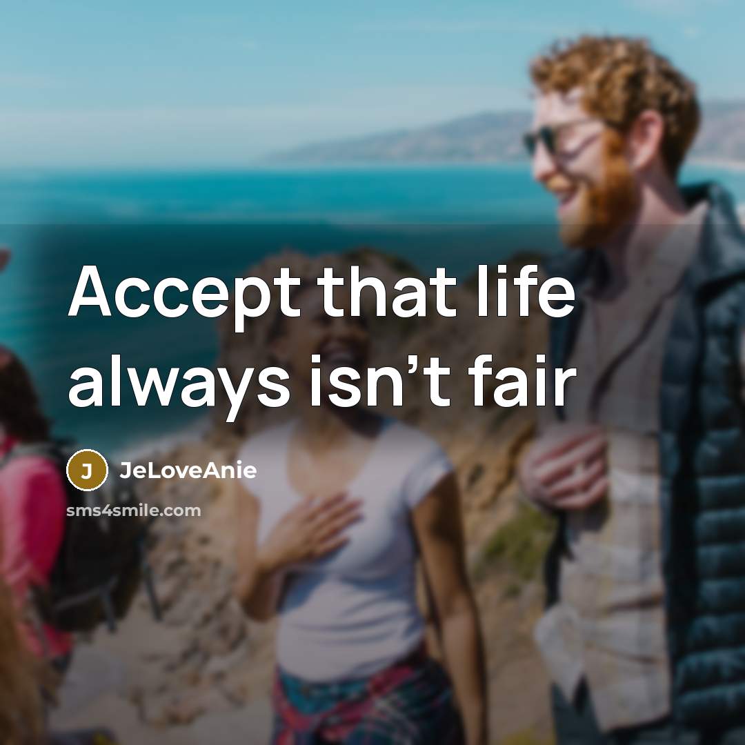 “Accept that life always isn't fair” quote by Jeloveanie