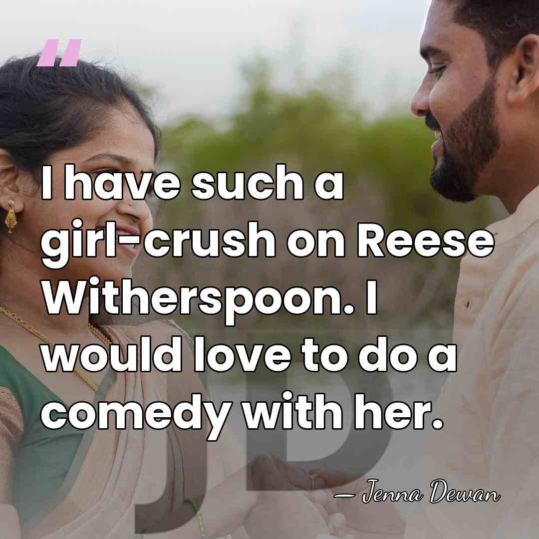 I have such a girl-crush on Reese Witherspoon. I would love to&hellip; - Jenna Dewan
