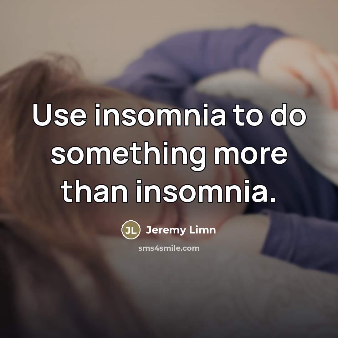 “Use insomnia to do something more than insomnia.…” quote by Jeremy Limn