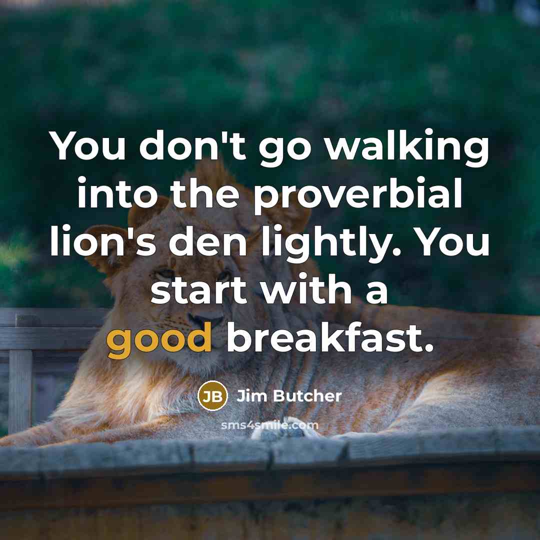 “You don't go walking into the proverbial lion's den lightly.…” quote by Jim Butcher