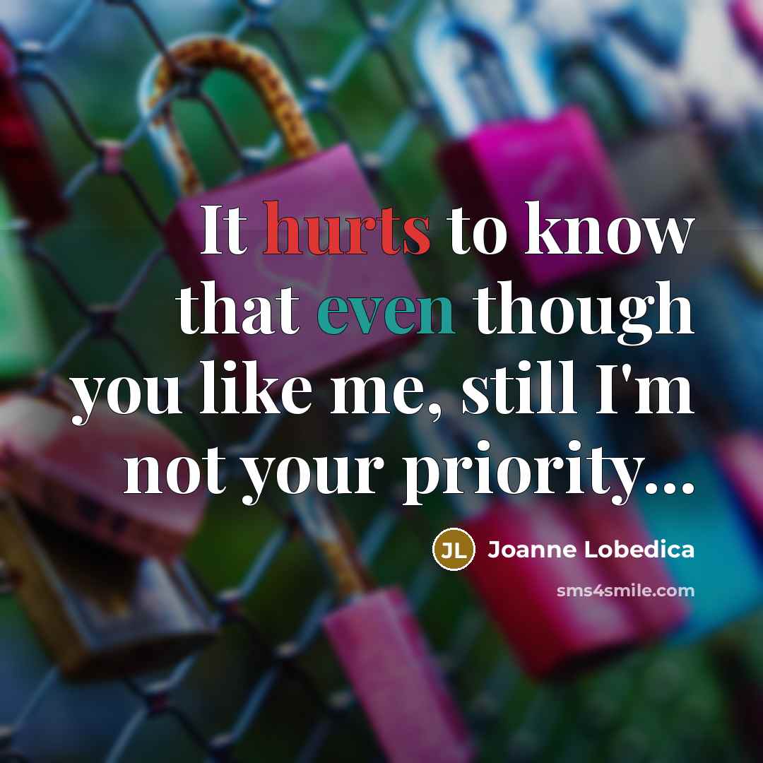 “It hurts to know that even though you like me,…” quote by Joanne Lobedica