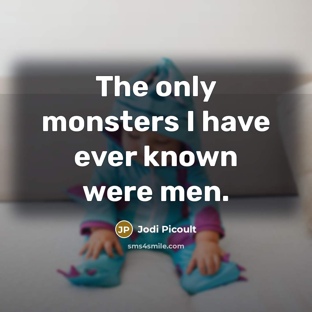 “The only monsters I have ever known were men.…” quote by Jodi Picoult