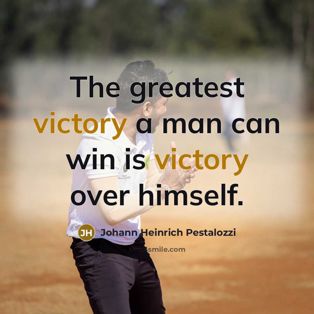 “The greatest victory a man can win is victory over…” quote by Johann Heinrich Pestalozzi