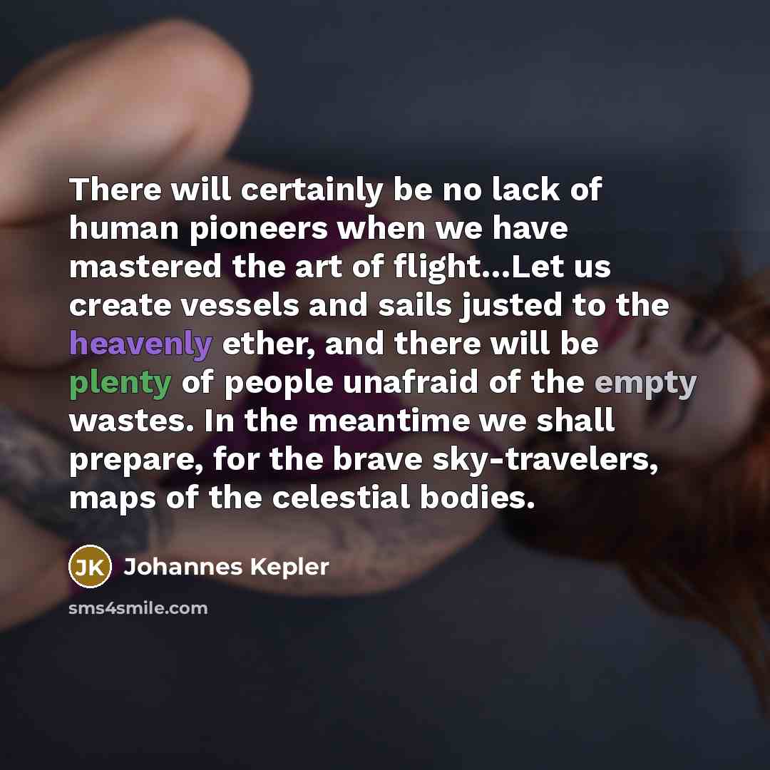 “There will certainly be no lack of human pioneers when…” quote by Johannes Kepler