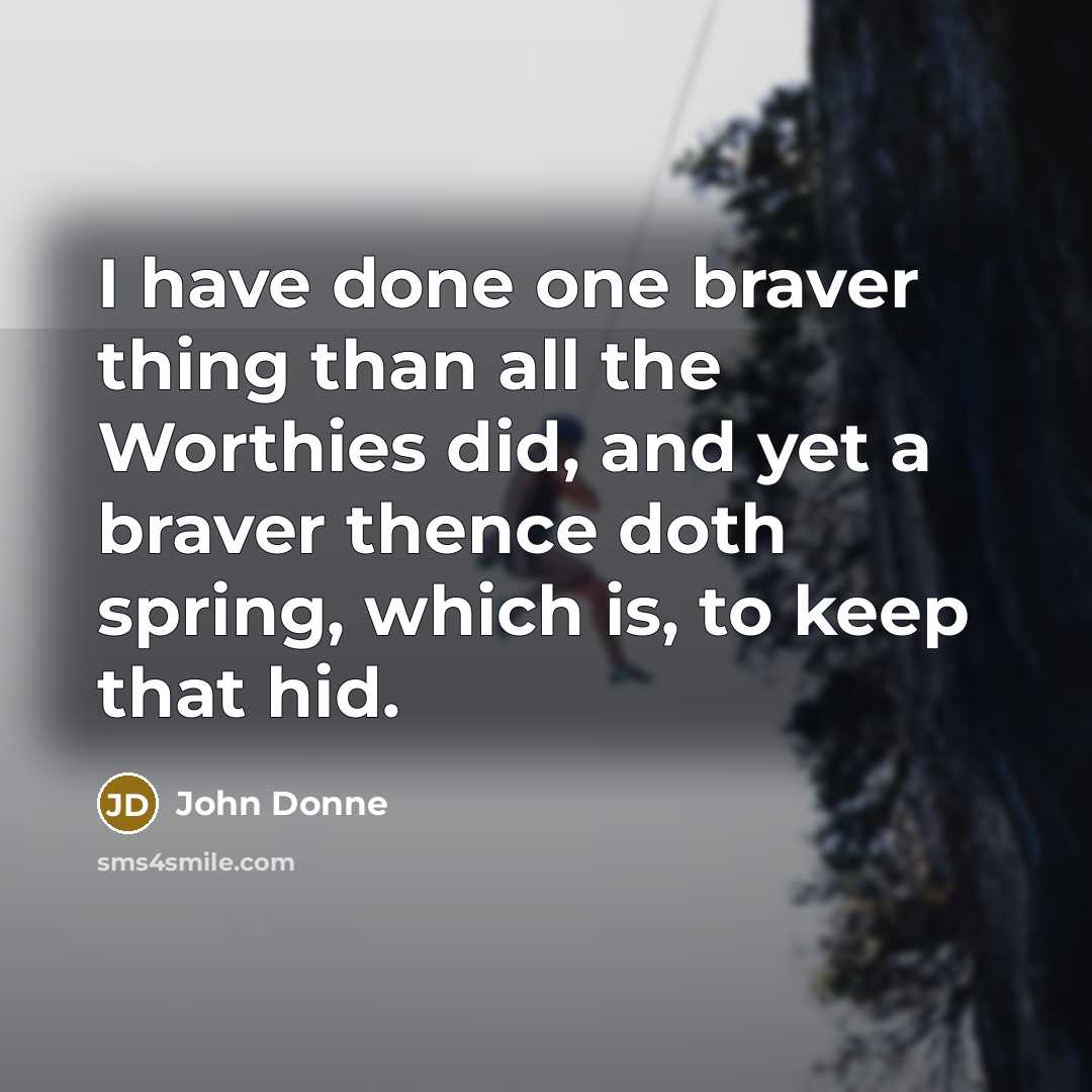 “I have done one braver thing than all the Worthies…” quote by John Donne