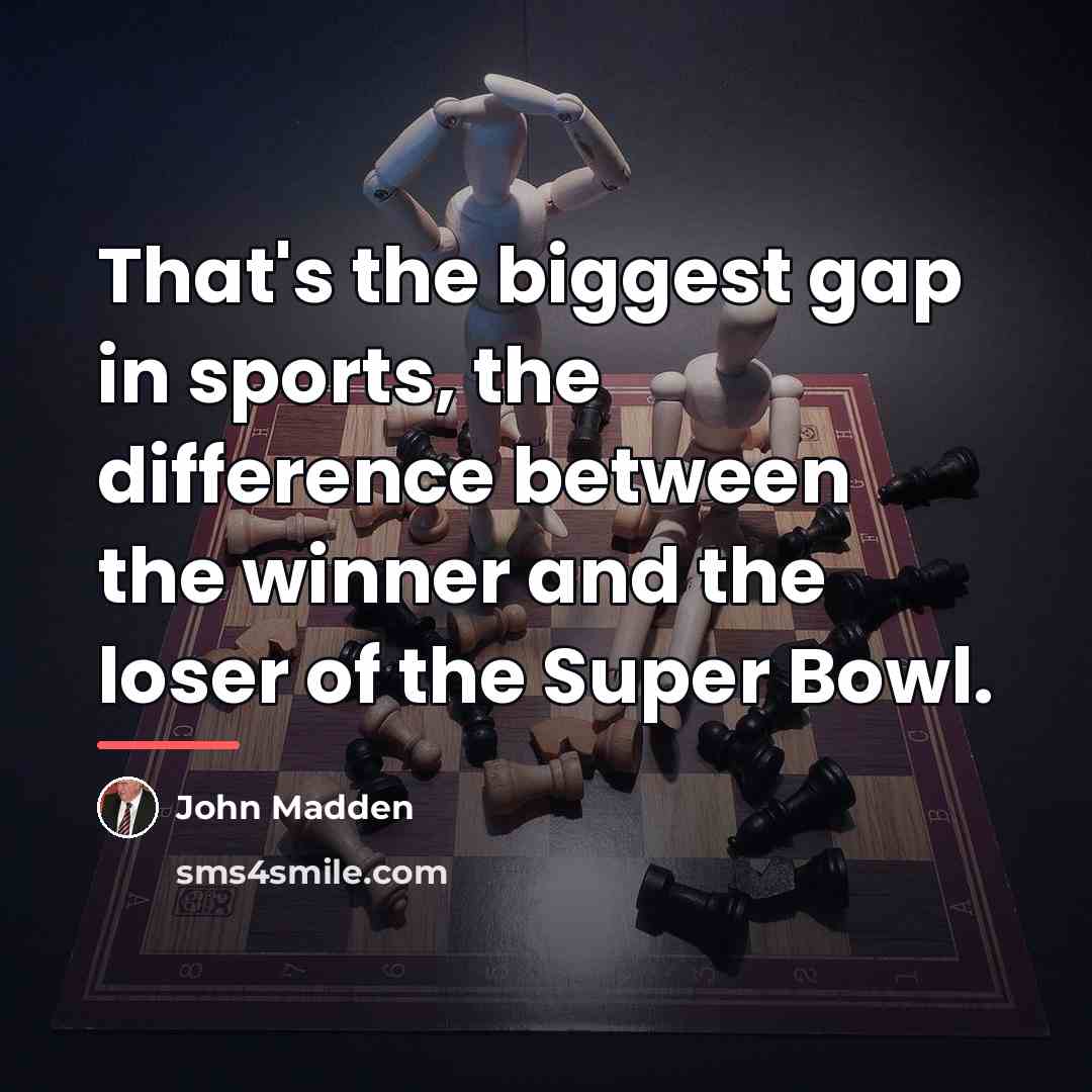 “That's the biggest gap in sports, the difference between the…” quote by John Madden
