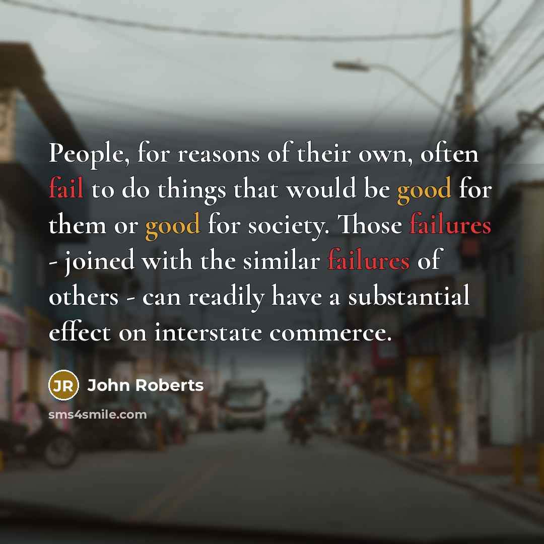 “People, for reasons of their own, often fail to do…” quote by John Roberts