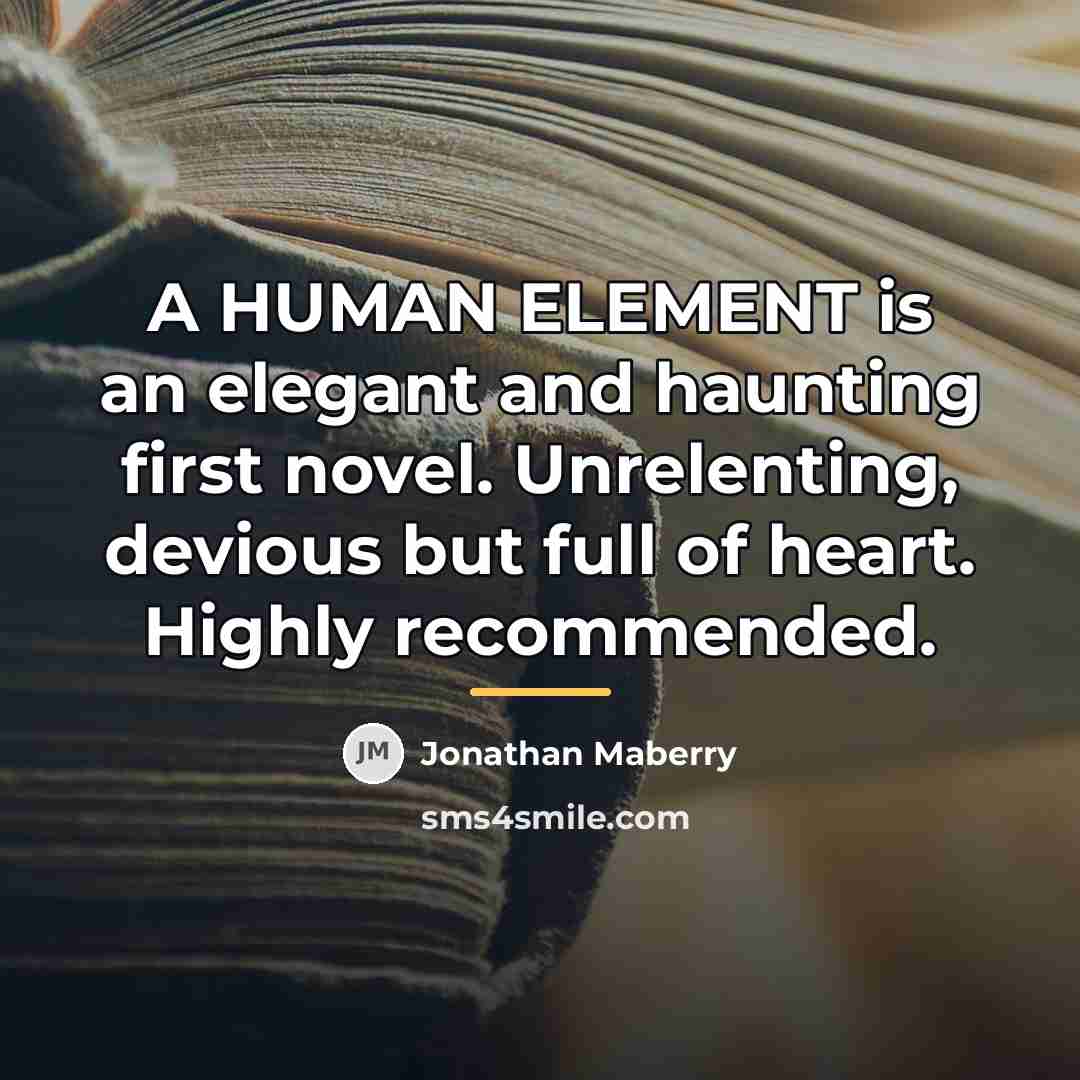 “A HUMAN ELEMENT is an elegant and haunting first novel.…” quote by Jonathan Maberry