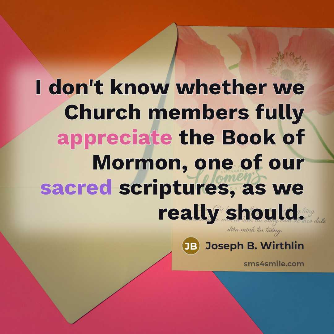“I don't know whether we Church members fully appreciate the…” quote by Joseph B. Wirthlin