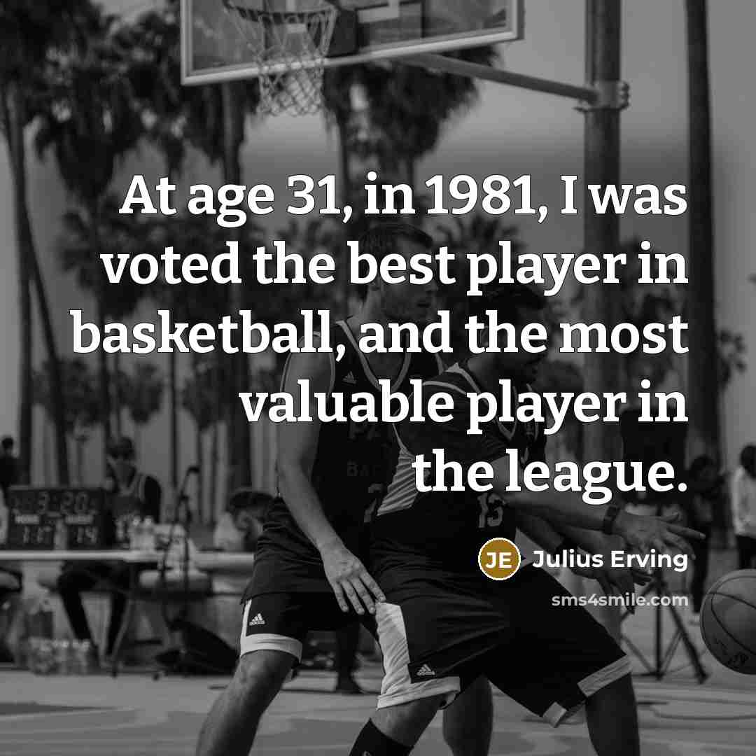 “At age 31, in 1981, I was voted the best…” quote by Julius Erving