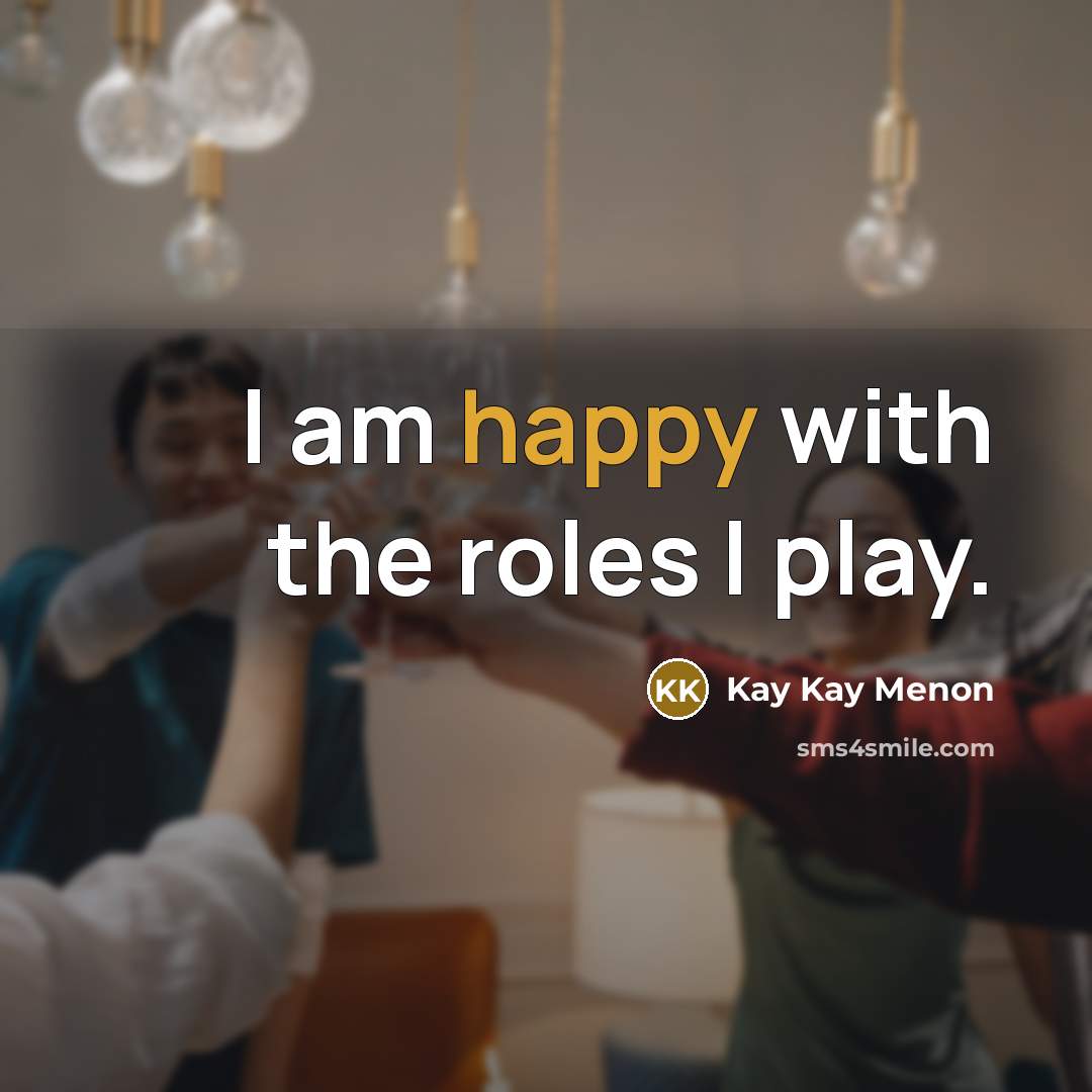 “I am happy with the roles I play.…” quote by Kay Kay Menon