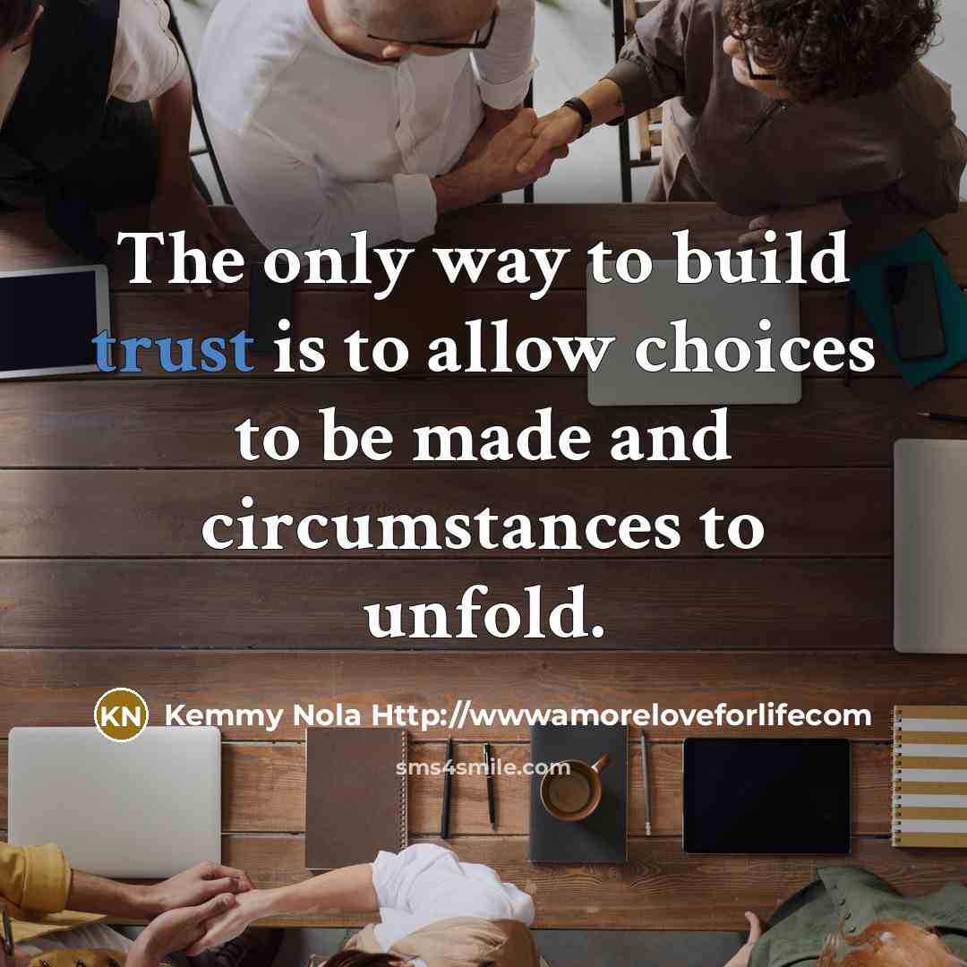 “The only way to build trust is to allow choices…” quote by Kemmy Nola Http://wwwamoreloveforlifecom