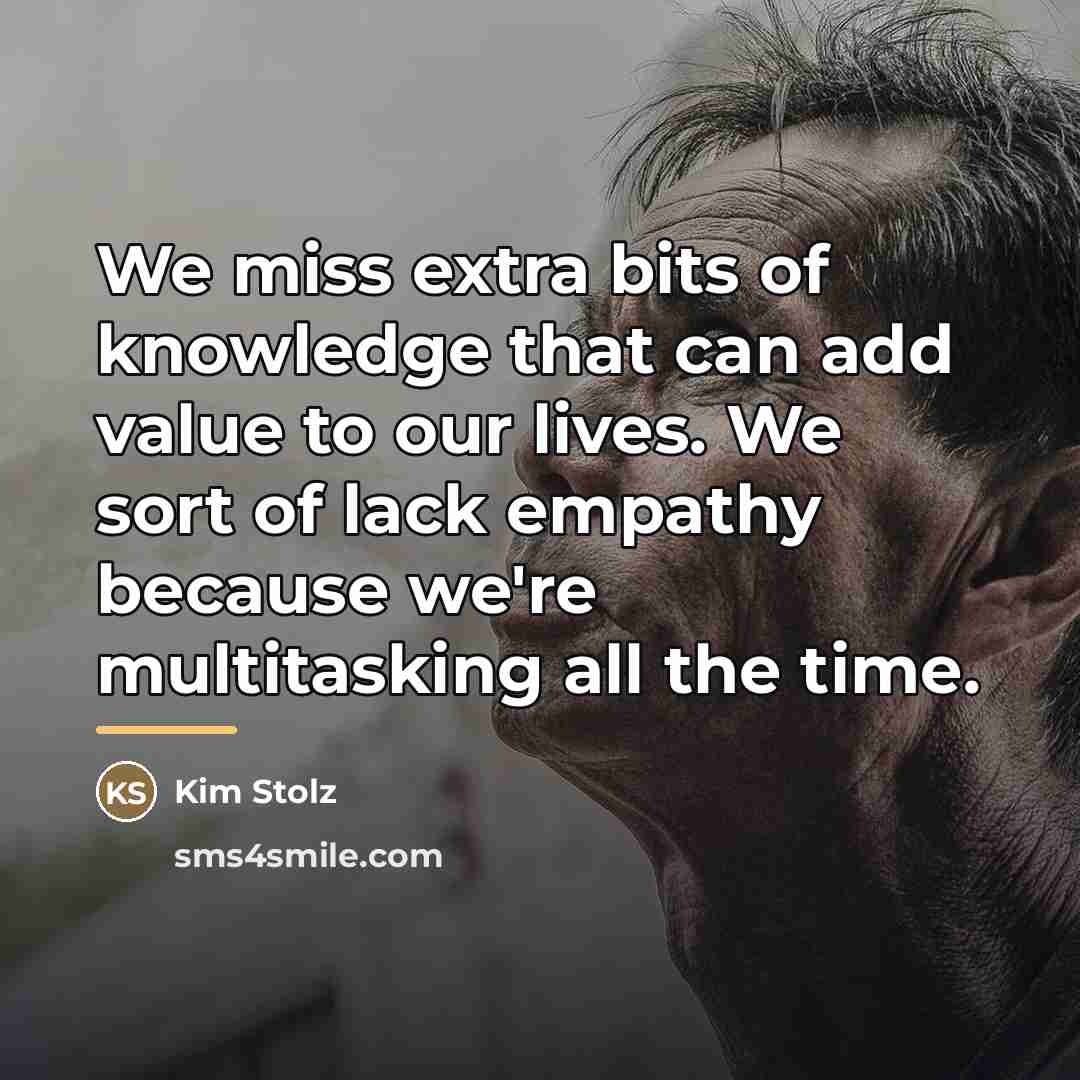 “We miss extra bits of knowledge that can add value…” quote by Kim Stolz
