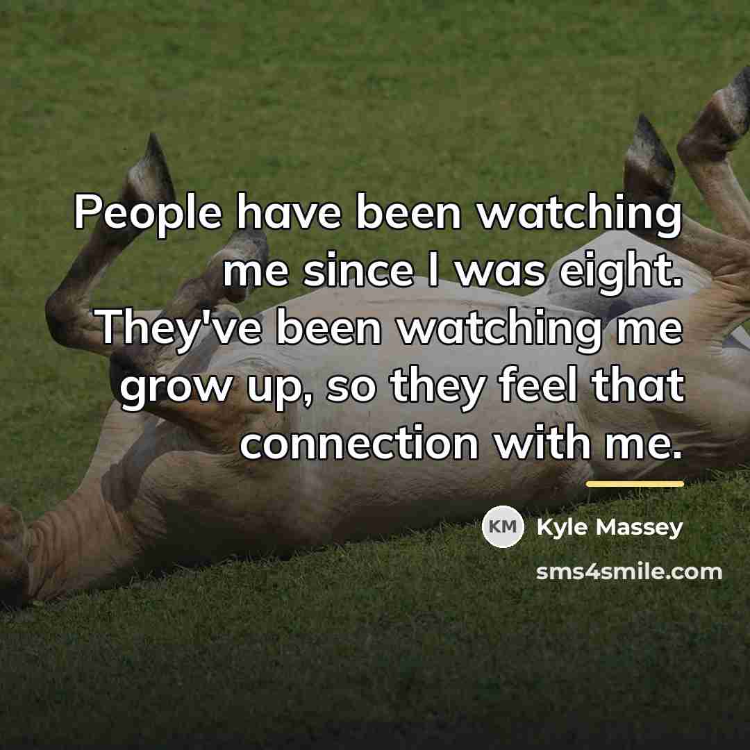 “People have been watching me since I was eight. They've…” quote by Kyle Massey