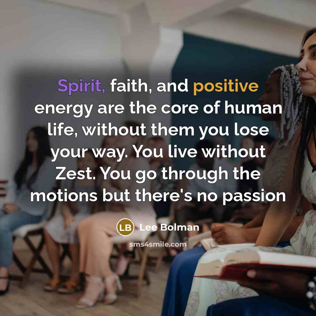 “Spirit, faith, and positive energy are the core of human…” quote by Lee Bolman