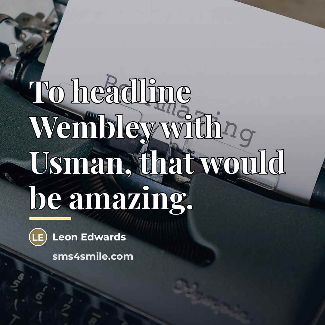 “To headline Wembley with Usman, that would be amazing.…” quote by Leon Edwards