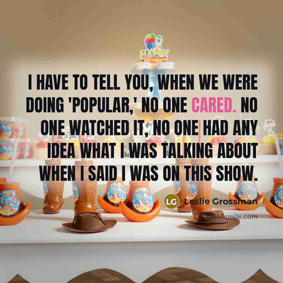 “I have to tell you, when we were doing 'Popular,'…” quote by Leslie Grossman