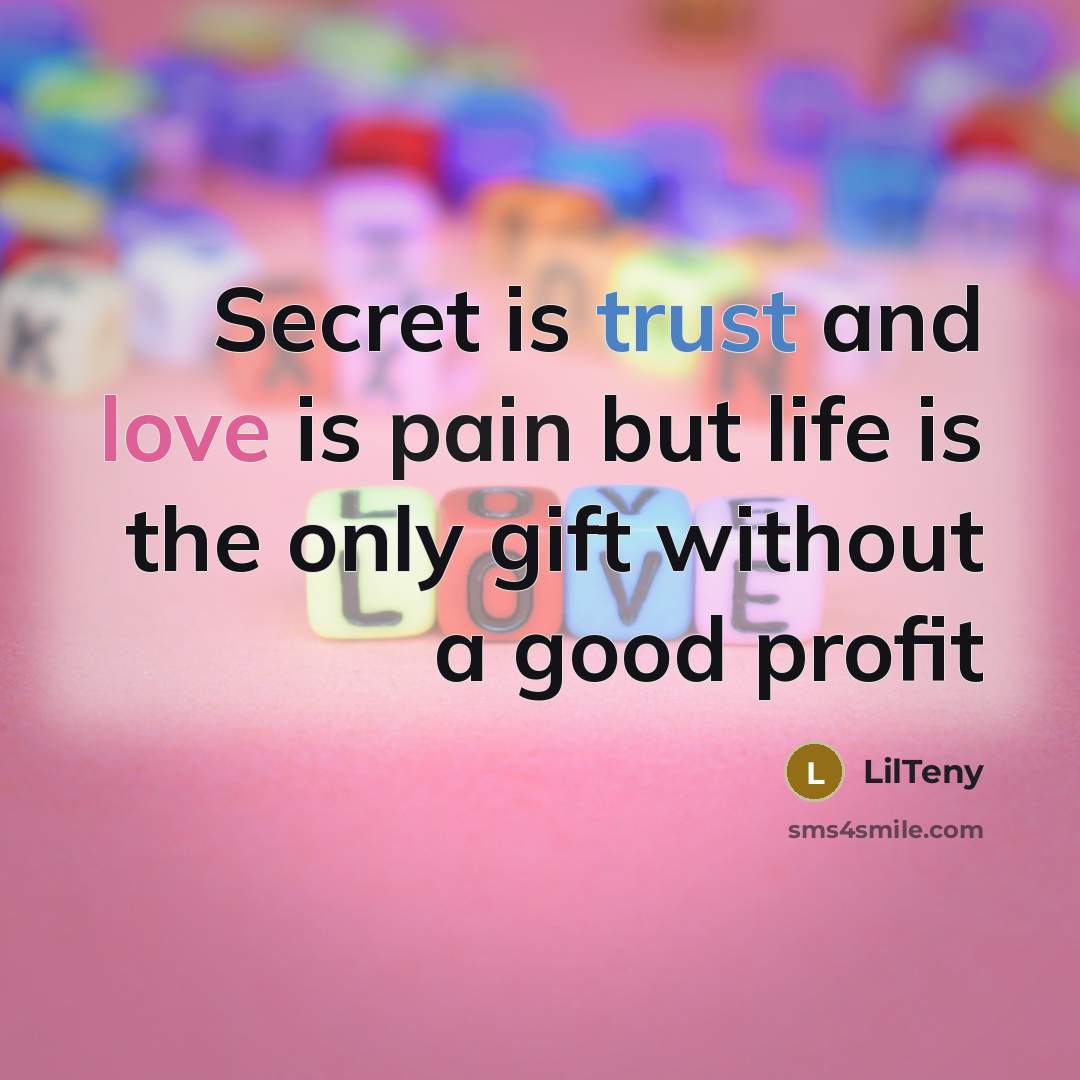 “Secret is trust and love is pain but life is…” quote by LilTeny
