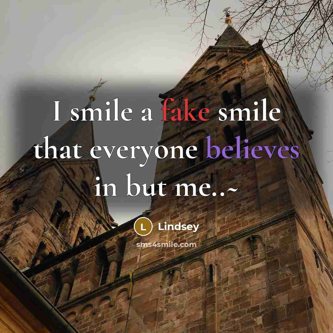 “I smile a fake smile that everyone believes in but me..~” quote by Lindsey