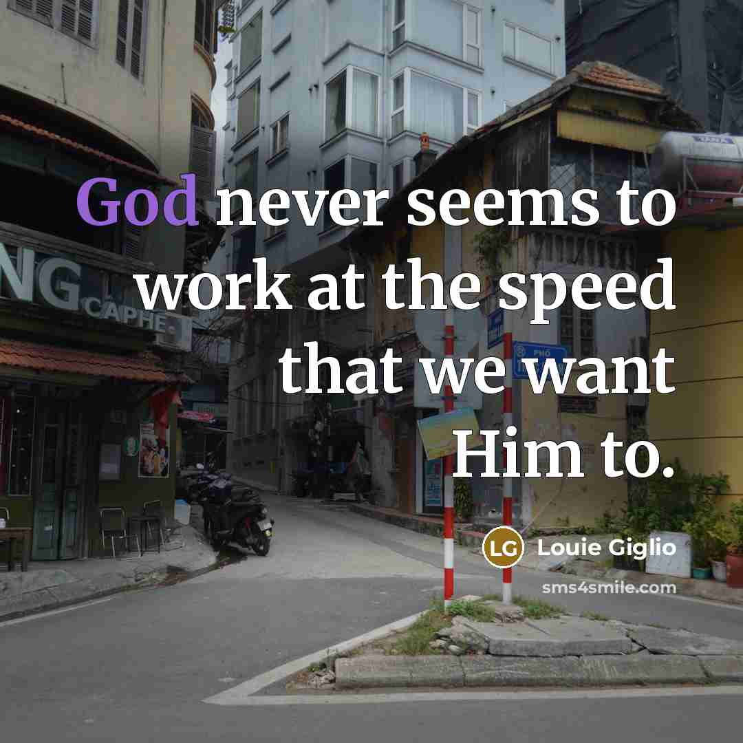“God never seems to work at the speed that we…” quote by Louie Giglio