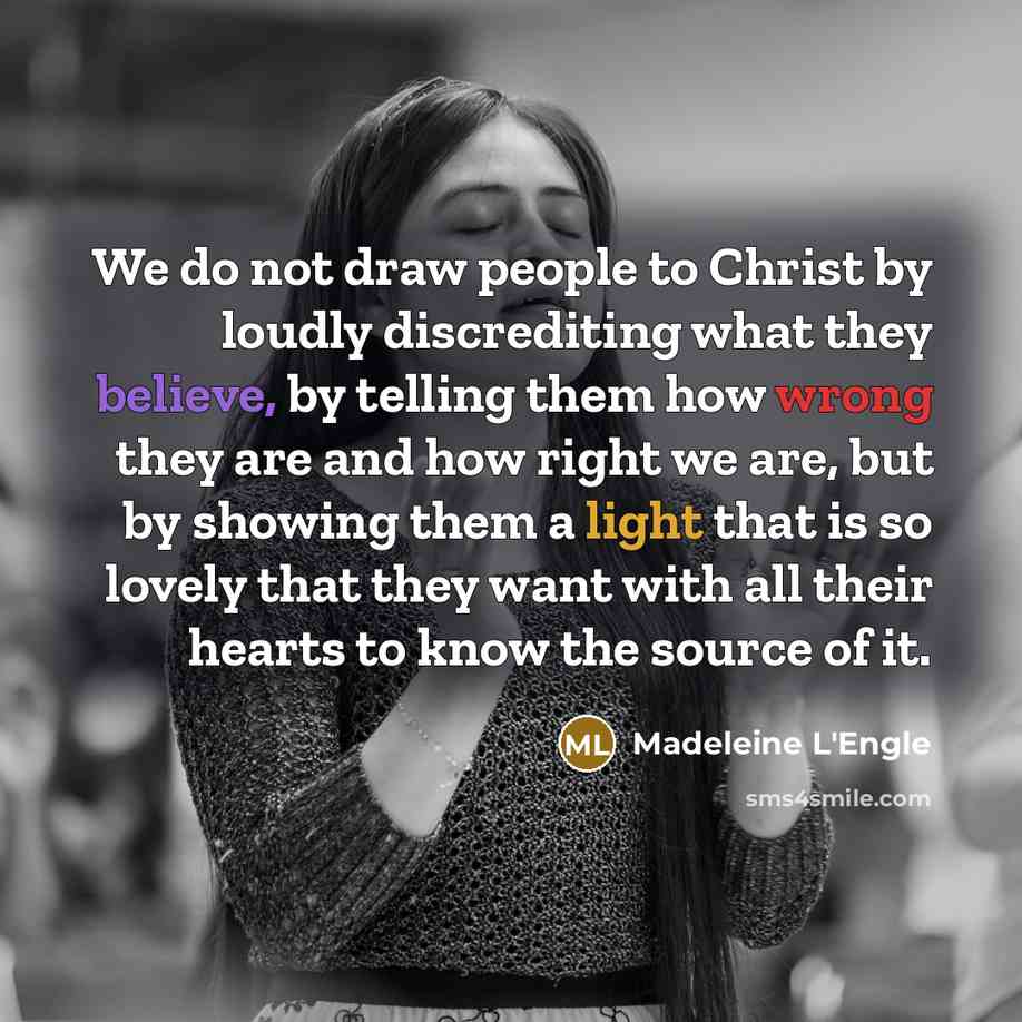 “We do not draw people to Christ by loudly discrediting…” quote by Madeleine L'Engle