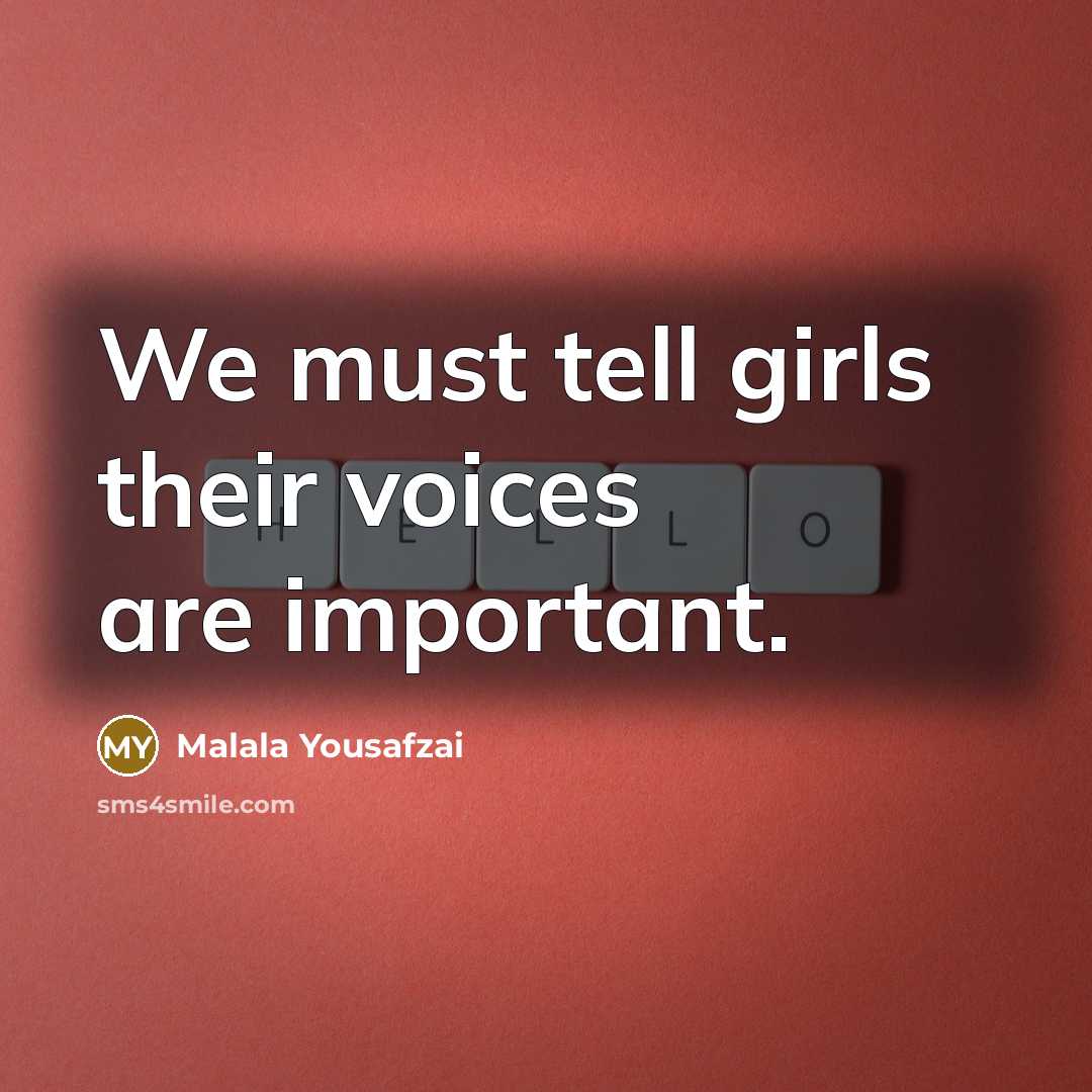 “We must tell girls their voices are important.…” quote by Malala Yousafzai