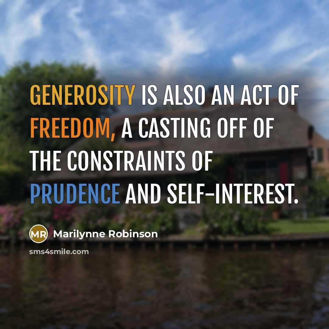 “Generosity is also an act of freedom, a casting off…” quote by Marilynne Robinson