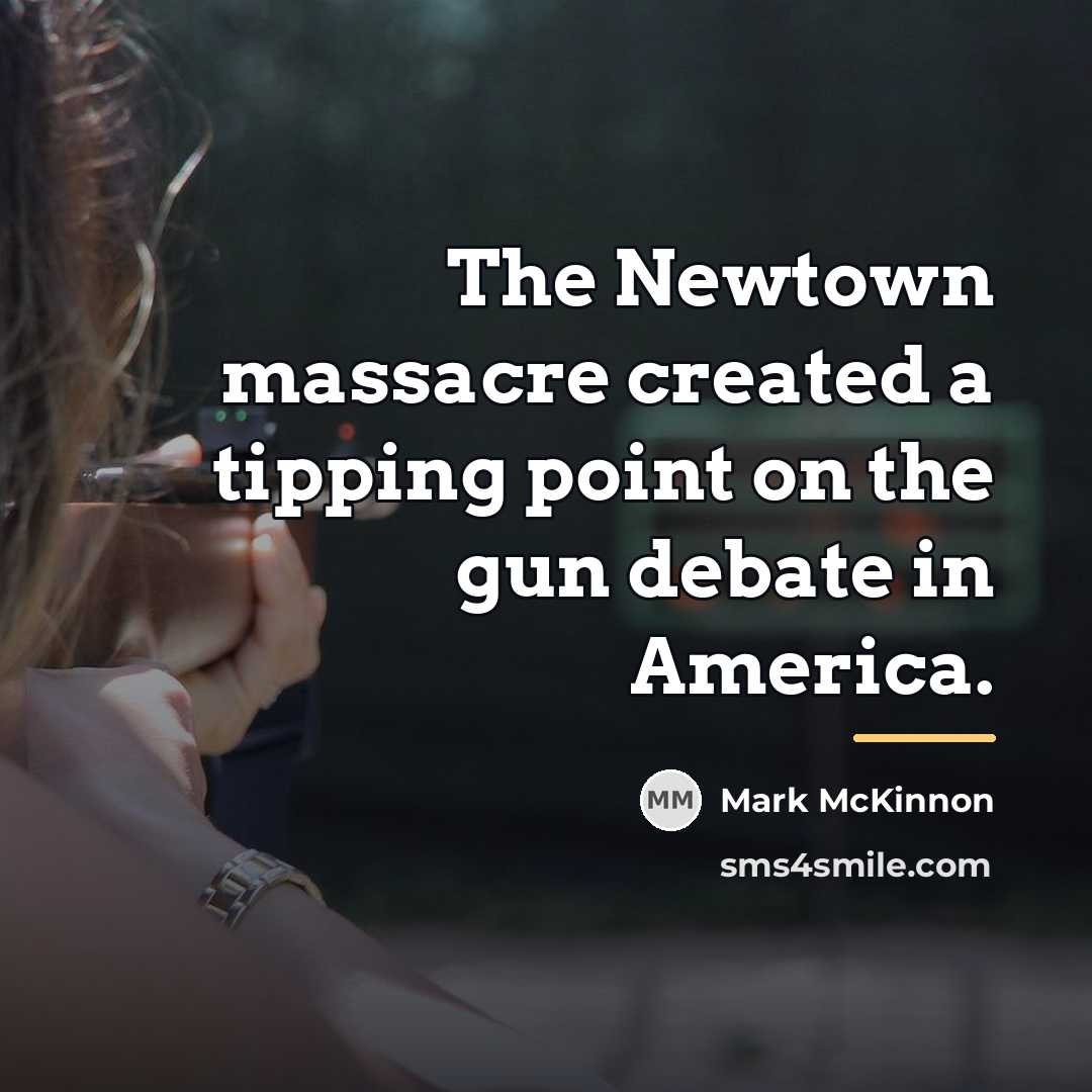 “The Newtown massacre created a tipping point on the gun…” quote by Mark McKinnon