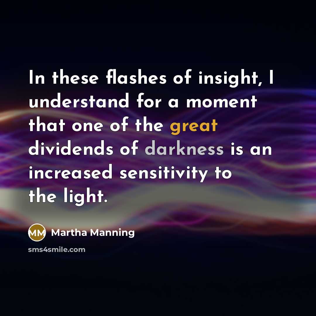 “In these flashes of insight, I understand for a moment…” quote by Martha Manning