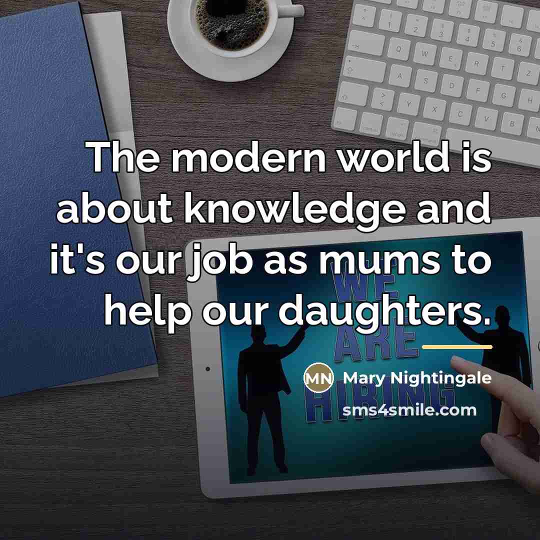 “The modern world is about knowledge and it's our job…” quote by Mary Nightingale