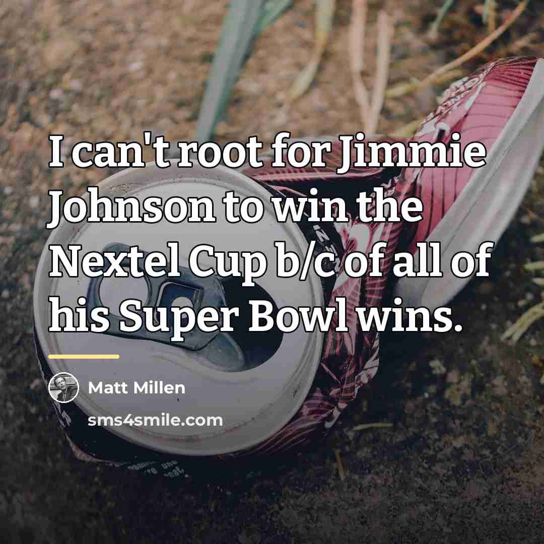 “I can't root for Jimmie Johnson to win the Nextel…” quote by Matt Millen
