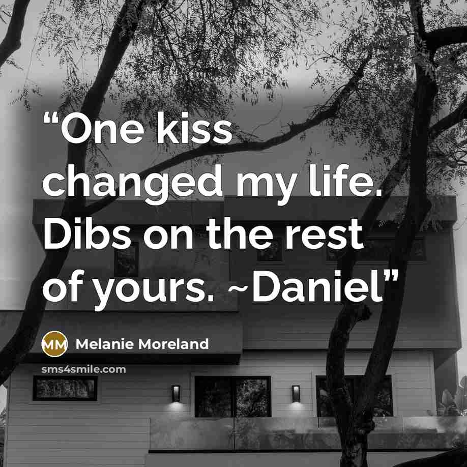 “One kiss changed my life. Dibs on the rest of yours. ~Daniel” quote by Melanie Moreland