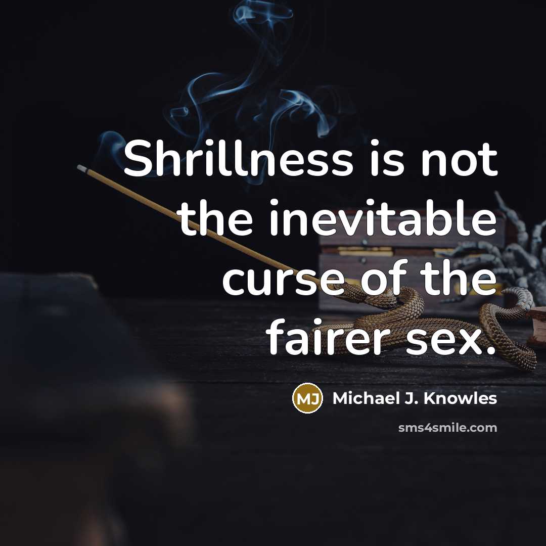 “Shrillness is not the inevitable curse of the fairer sex.…” quote by Michael J. Knowles