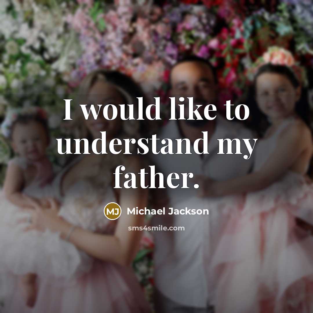 “I would like to understand my father.…” quote by Michael Jackson