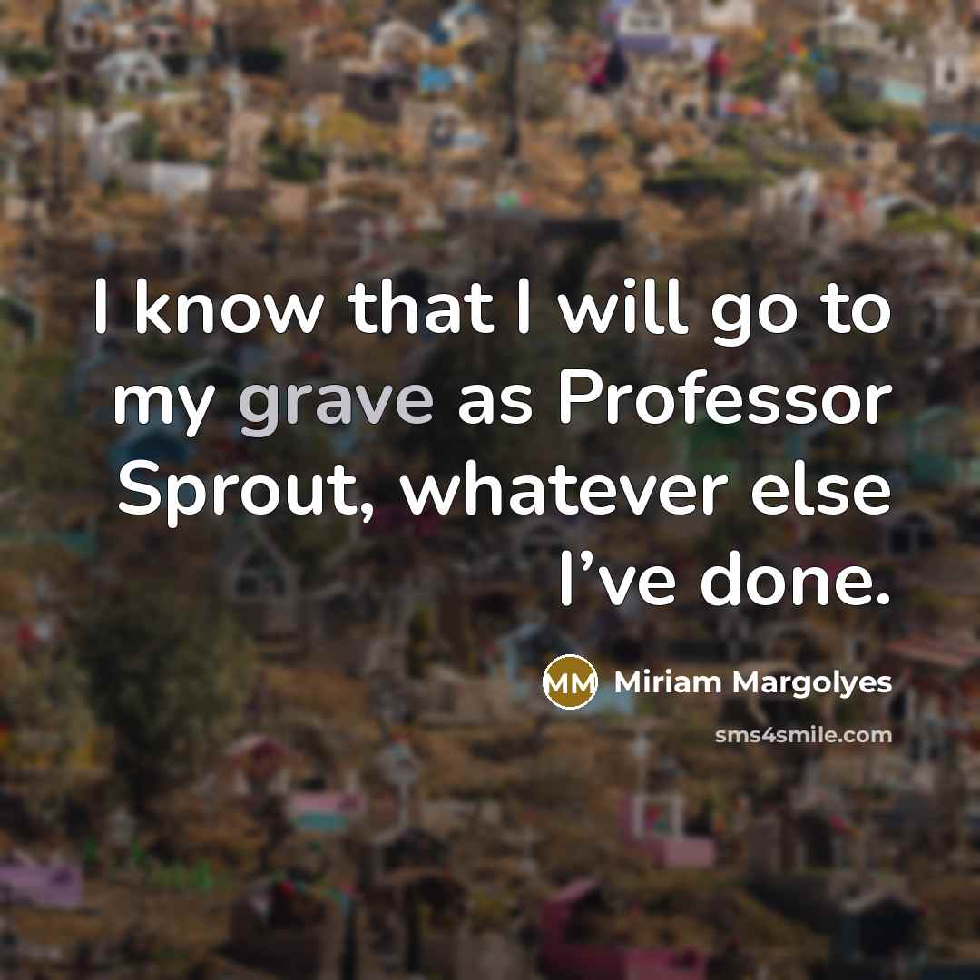 “I know that I will go to my grave as…” quote by Miriam Margolyes