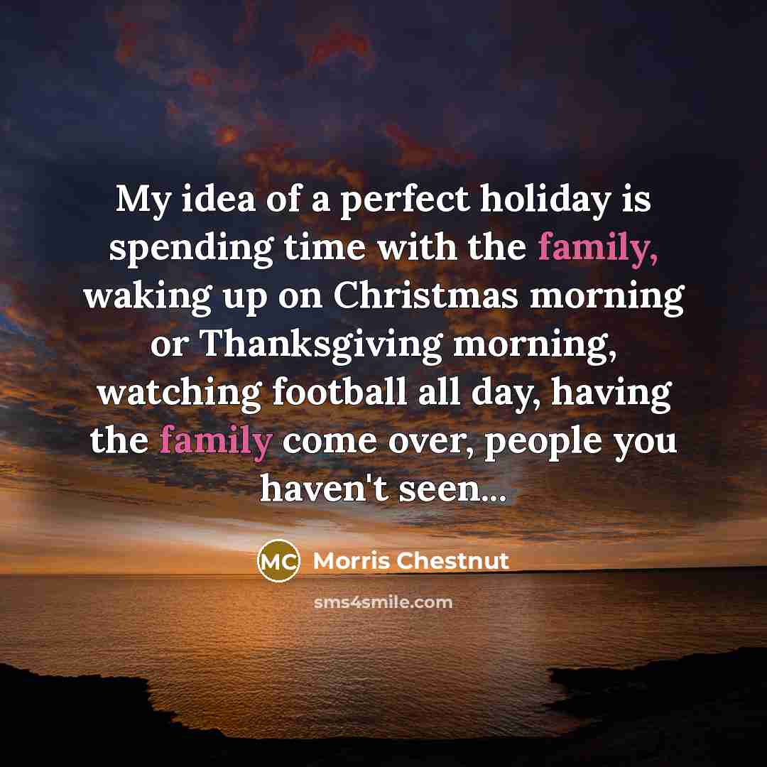 “My idea of a perfect holiday is spending time with…” quote by Morris Chestnut