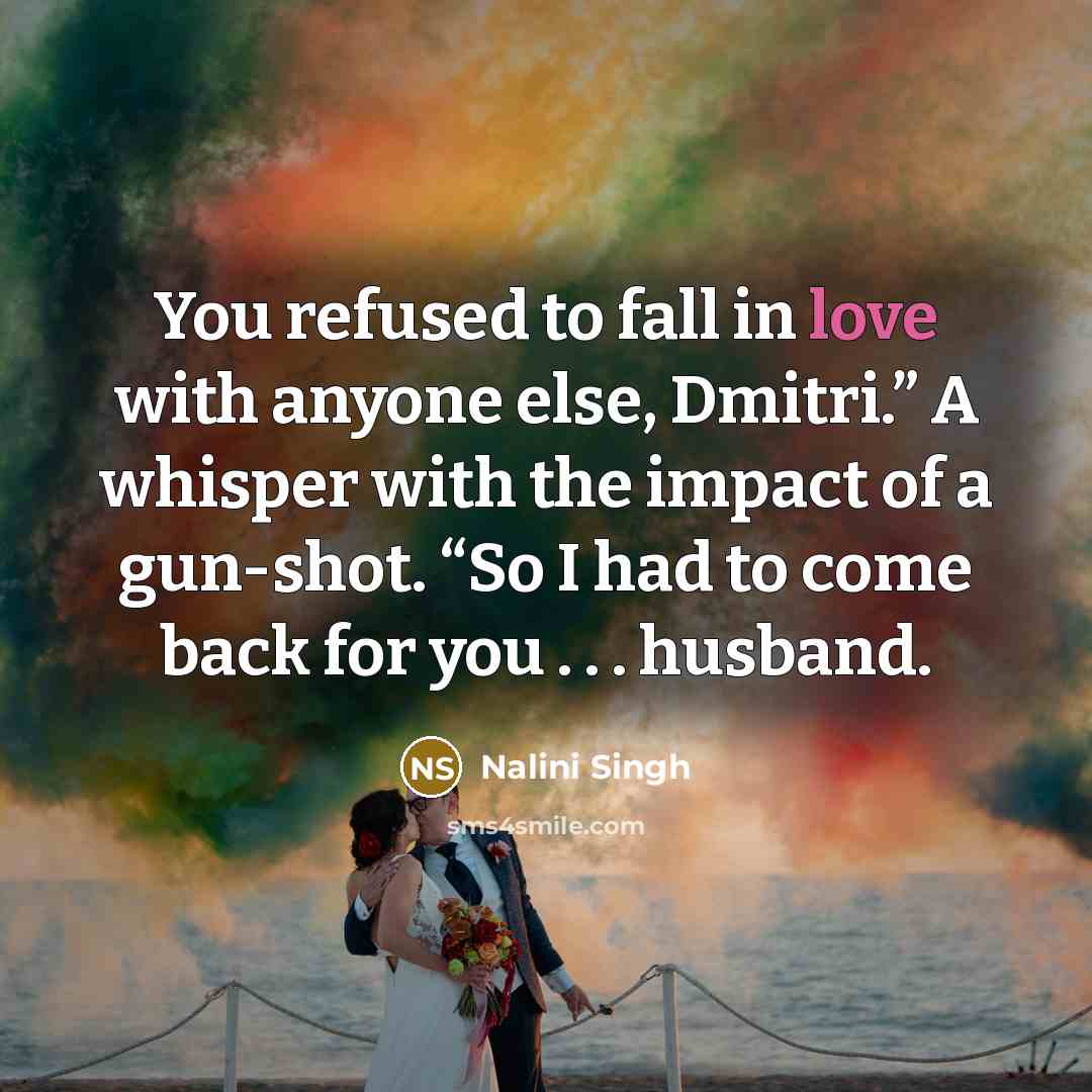 “You refused to fall in love with anyone else, Dmitri.”…” quote by Nalini Singh