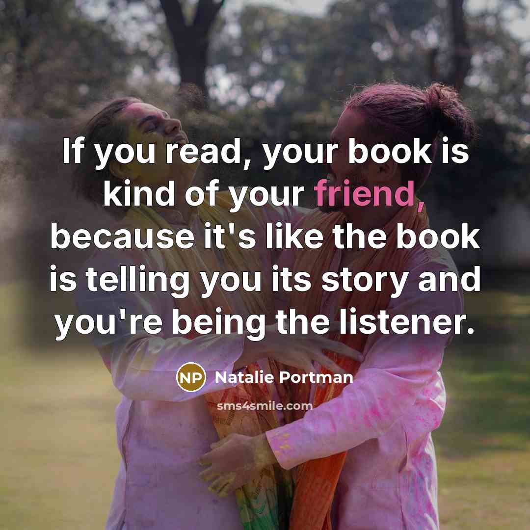 “If you read, your book is kind of your friend,…” quote by Natalie Portman