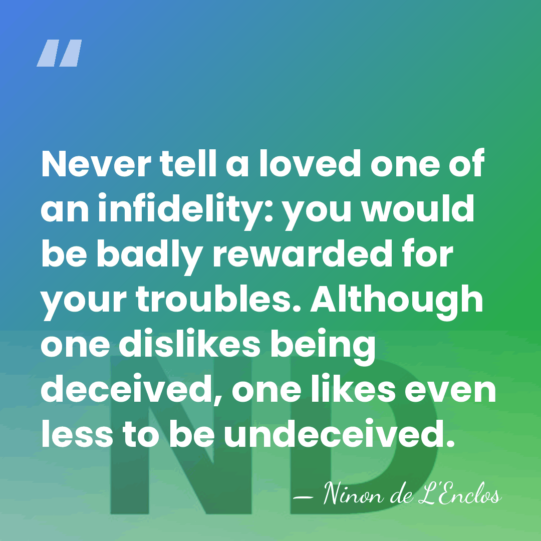 Never tell a loved one of an infidelity: you would be badly&hellip; - Ninon de L'Enclos