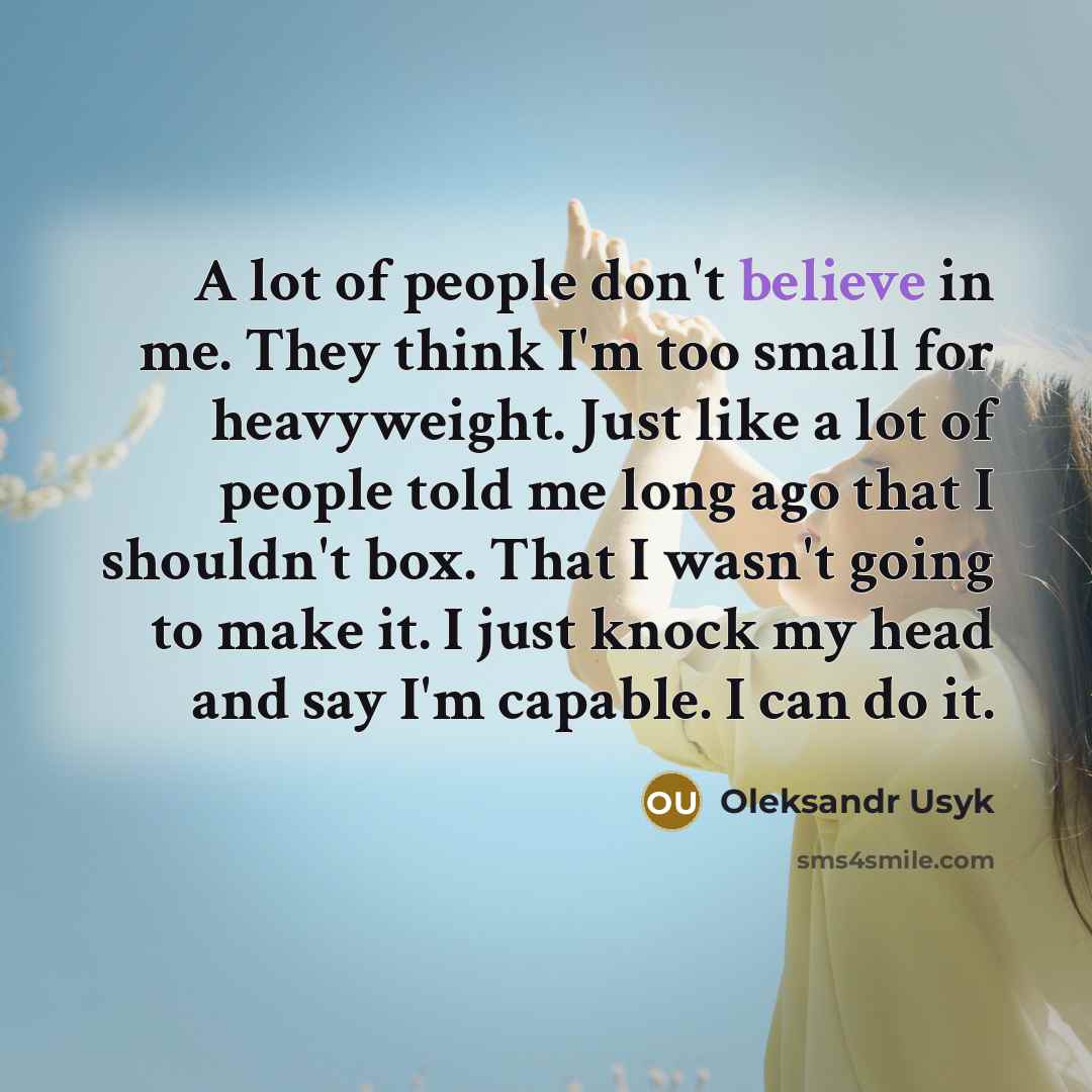 “A lot of people don't believe in me. They think…” quote by Oleksandr Usyk