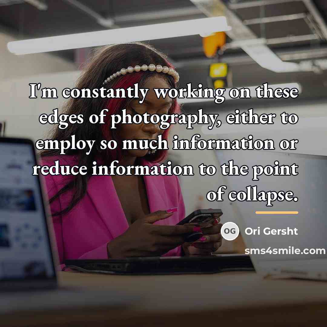 “I'm constantly working on these edges of photography, either to…” quote by Ori Gersht