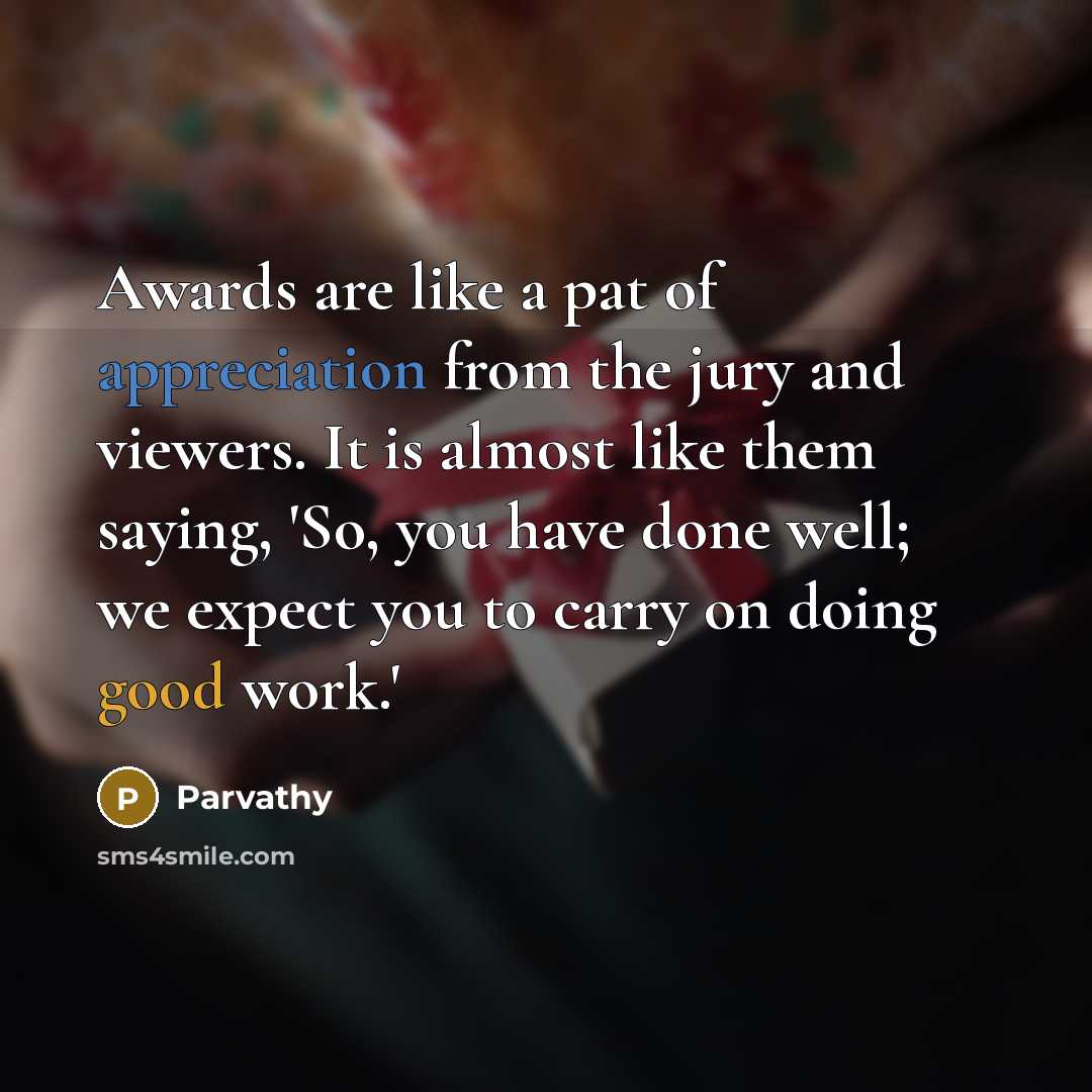 “Awards are like a pat of appreciation from the jury…” quote by Parvathy