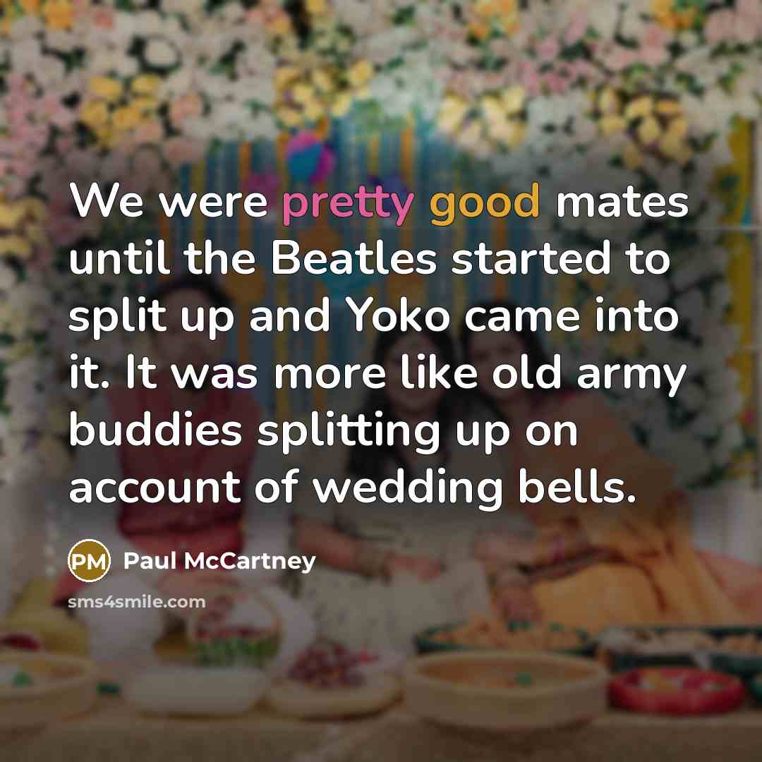 “We were pretty good mates until the Beatles started to…” quote by Paul McCartney