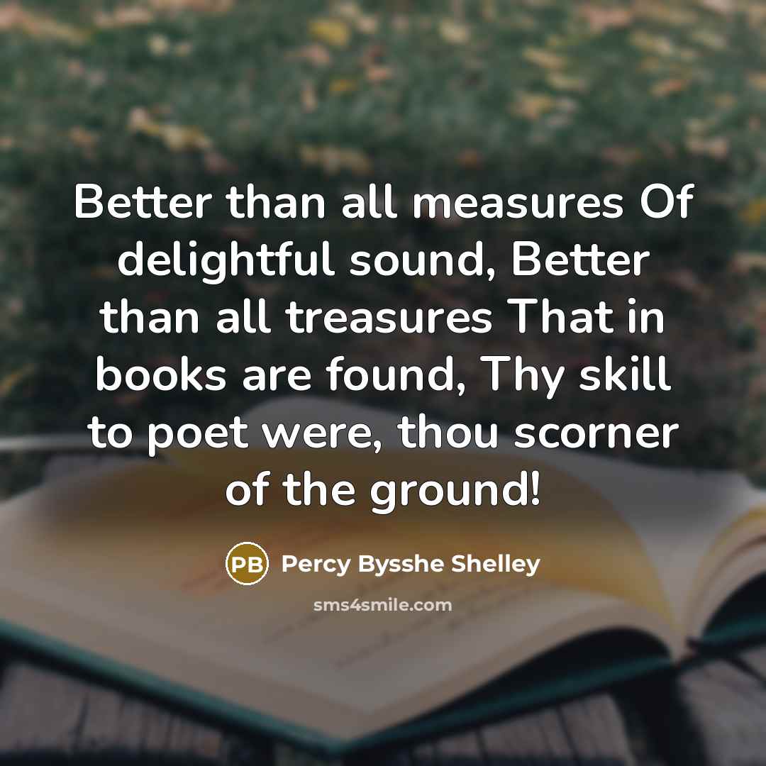 “Better than all measures Of delightful sound, Better than all…” quote by Percy Bysshe Shelley