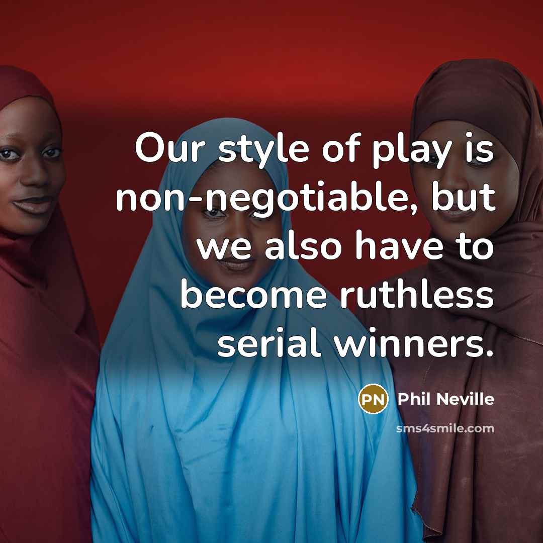 “Our style of play is non-negotiable, but we also have…” quote by Phil Neville